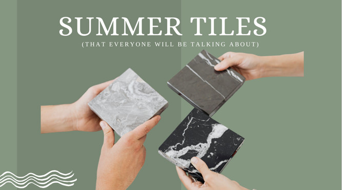 Summer tiles that everyone will be talking about.